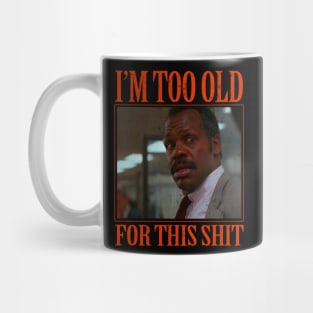 Too Old For This Shit Mug